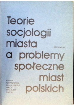 Teorie socjologii miasta a problemy społeczne miast polskich