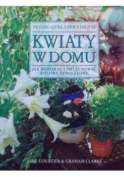 Kwiaty w domu Jak dobierać i pielęgnować rośliny doniczkowe