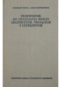 Przewodnik do oznaczania roślin leczniczych trujących i użytkowych