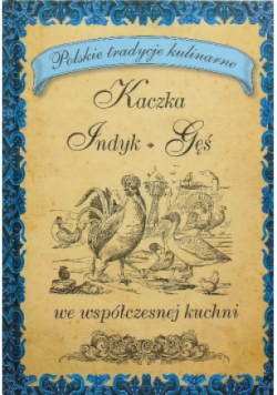 Kaczka indyk gęś we współczesnej kuchni