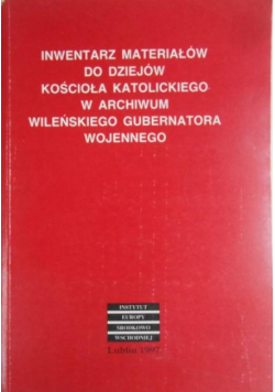 Inwentarz materiałów do dziejów kościoła katolickiego w archiwum wileńskiego gubernatora cywilnego