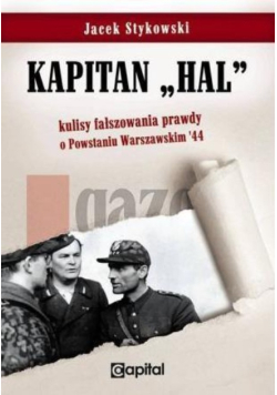 Kapitan "Hal". Kulisy fałszowania prawdy o Powstaniu warszawskim 44