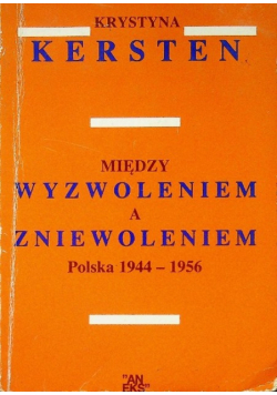 Między wyzwoleniem a zniewoleniem Polska 1944 1956