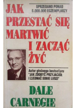 Jak przestać się martwić i zacząć żyć