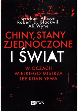 Chiny, Stany Zjednoczone i Świat w oczach Wielkiego Mistrza Lee Kuan Yewa