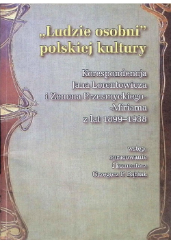 Ludzie osobni polskiej kultury Korespondencja Jana Lorentowicza i Zenona Przesmyckiego-Miriama z lat 1899-1939