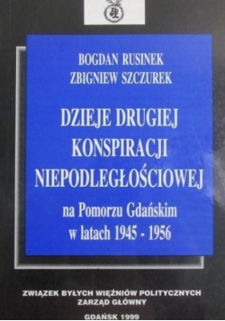 Dzieje drugiej konspiracji niepodległościowej na Pomorzu Gdańskim w latach 1945 - 1956