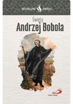Skuteczni Święci - Święty Andrzej Bobola
