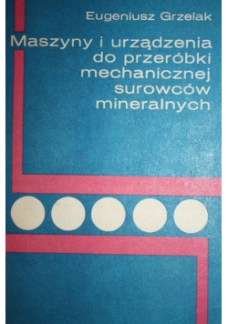 Maszyny i urządzenia do przeróbki mechanicznej surowców mineralnych