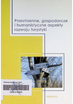 Przestrzenne, gospodarcze i humanistyczne aspekty rozwoju turystyki