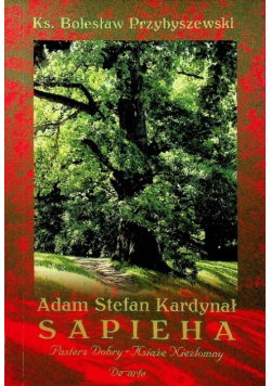 Adam Stefan Kardynał Sapieha pasterz dobry, książę niezłomny