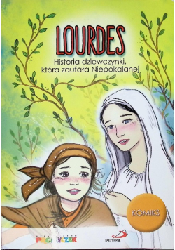 Lourdes. Historia dziewczynki, która zaufała Niepokalanej