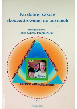 Ku dobrej szkole skoncentrowanej na uczniach Tom II
