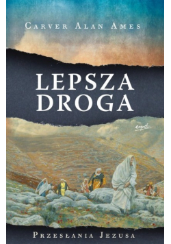 Lepsza droga. Przesłania Jezusa