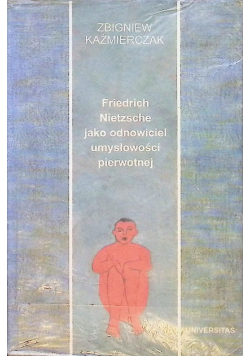 Friedrich Nietzsche jako odnowiciel umysłowości pierwotnej
