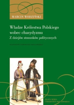 Władze Królestwa Polskiego wobec chasydyzmu Z dziejów stosunków politycznych