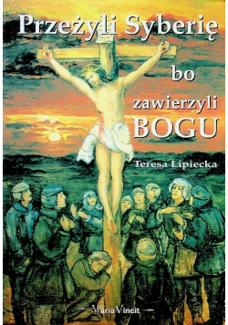 Przeżyli Syberię bo zawierzyli Bogu