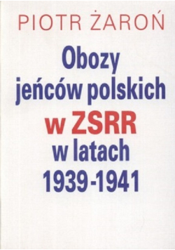 Obozy jeńców polskich w ZSRR w latach 1939 -1941