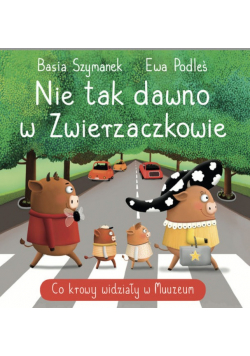 Nie tak dawno w Zwierzaczkowie. Co krowy widziały w Muuuuzeum