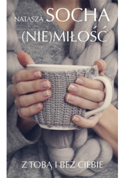 (Nie) miłość. Z tobą i bez ciebie