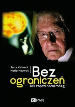 Bez ograniczeń Jak rządzi nami mózg