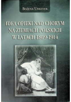 Idea opieki nad chorym na ziemiach polskich w latach 1809 - 1914