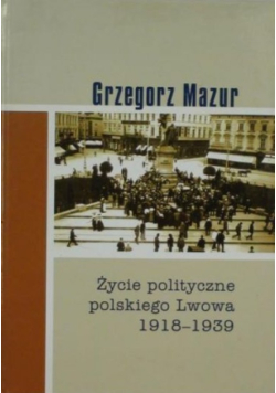 Życie polityczne polskiego Lwowa 1918 - 1939
