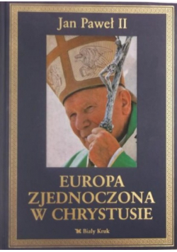 Jan Paweł II - Europa Zjednoczona w Chrystusie