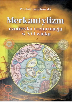 Merkantylizm, ezoteryka i reformacja w XVI wieku