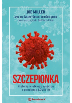 Szczepionka. Historia wielkiego wyścigu z pandemią COVID- 19