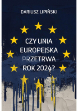 Czy Unia Europejska przetrwa rok 2024?