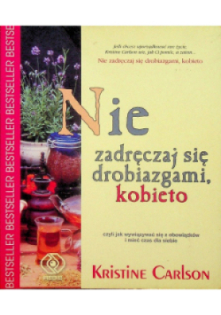 Nie zadręczaj się drobiazgami kobieto