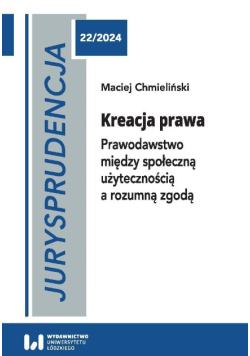 Kreacja Prawa. Prawodawstwo między społeczną użytecznością a rozumną zgodą