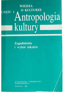 Wiedza o kulturze. Antropologia kultury Część I