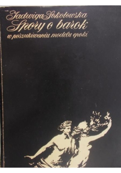 Spory o barok W poszukiwaniu modelu epoki