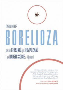 Borelioza. Jak się chronić, jak rozpoznać i jak radzić sobie z objawami