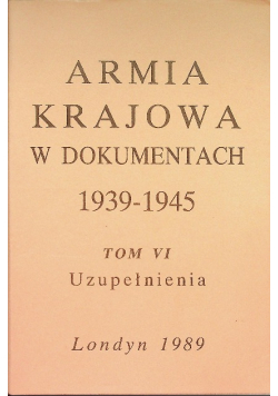 Armia krajowa w dokumentach 1939 - 1945 Tom VI