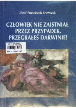 Człowiek nie zaistniał przez przypadek Przegrałeś Darwinie