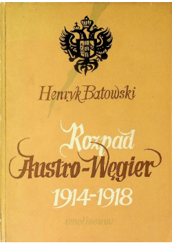 Rozpad Austro Węgier 1914 - 1918