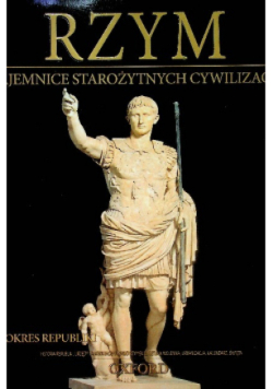 Rzym tajemnice starożytnych cywilizacji okres republiki Tom 25