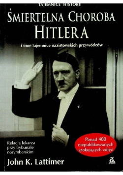 Śmiertelna choroba Hitlera i inne tajemnice nazistowskich przywódców
