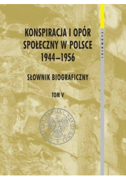 Konspiracja i opór społeczny w Polsce 1944-1956 Tom 5