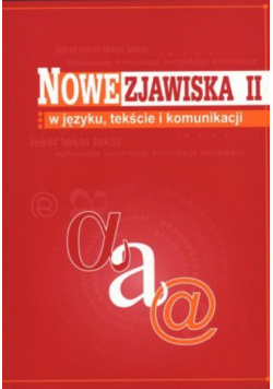 Nowe zjawiska w języku tekście i komunikacji Tom II