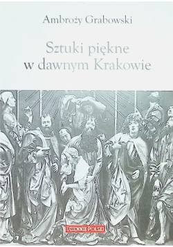 Sztuki piękne w dawnym Krakowie Grabowski