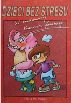 W cudownej krainie fantazji Dzieci bez stresu Tom 1