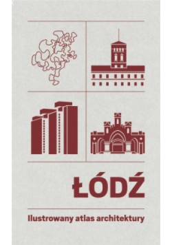 Łódź Ilustrowany atlas architektury