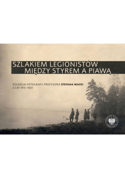 Szlakiem legionistów między Styrem a Piawą
