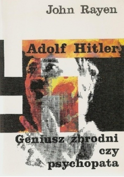 Adolf Hitler geniusz zbrodni czy psychopata
