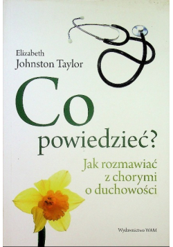 Co powiedzieć Jak rozmawiać z chorymi o duchowości