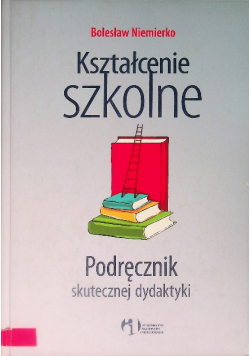 Kształcenie szkolne Podręcznik skutecznej dydaktyki